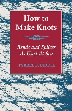 How to Make Knots, Bends and Splices - Biddle, Tyrrel E.