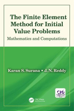 The Finite Element Method for Initial Value Problems (eBook, PDF) - Surana, Karan S.; Reddy, J. N.