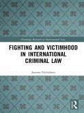 Fighting and Victimhood in International Criminal Law (eBook, PDF)