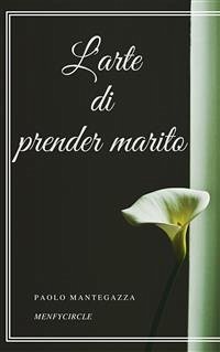 L'arte di prender marito (eBook, ePUB) - Mantegazza, Paolo