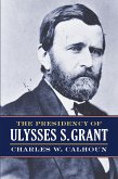 The Presidency of Ulysses S. Grant (eBook, ePUB) The Presidency of Ulysses S. Grant (eBook, ePUB)