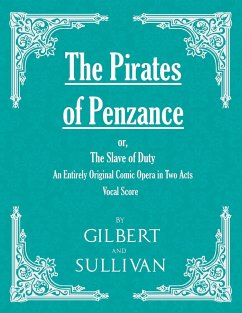 The Pirates of Penzance; or, The Slave of Duty - An Entirely Original Comic Opera in Two Acts (Vocal Score) - Gilbert, W. S.; Sullivan, Arthur