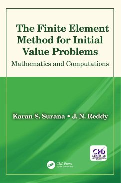 The Finite Element Method for Initial Value Problems (eBook, ePUB) - Surana, Karan S.; Reddy, J. N.