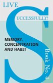 Live Successfully! Book No. 4 - Memory, Concentration and Habit (eBook, ePUB)