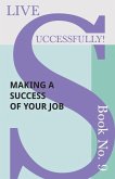 Live Successfully! Book No. 9 - Making a Success of Your Job (eBook, ePUB)