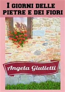 I giorni delle pietre e dei fiori (eBook, ePUB) - Giulietti, Angela