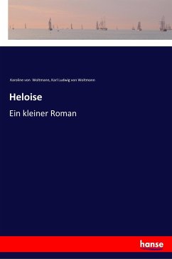 Heloise - Woltmann, Karoline von; Woltmann, Karl Ludwig von