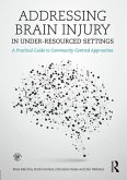 Addressing Brain Injury in Under-Resourced Settings (eBook, ePUB) Addressing Brain Injury in Under-Resourced Settings (eBook, ePUB)