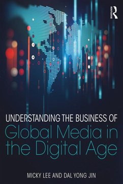 Understanding the Business of Global Media in the Digital Age (eBook, ePUB) - Lee, Micky; Jin, Dal Yong