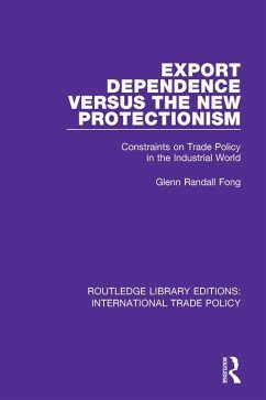 Export Dependence versus the New Protectionism (eBook, PDF) - Fong, Glenn Randall
