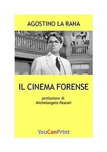 Il cinema forense (eBook, PDF) - La Rana, Agostino