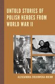 Untold Stories of Polish Heroes from World War II (eBook, ePUB)