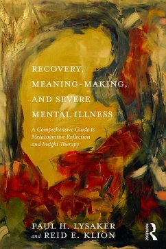 Recovery, Meaning-Making, and Severe Mental Illness (eBook, PDF) - Lysaker, Paul H.; Klion, Reid E.