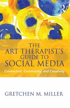 The Art Therapist's Guide to Social Media (eBook, ePUB) - Miller, Gretchen M.