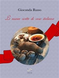 Le nuove ricette di Casa Italiana (eBook, ePUB) - Russo, Gioconda