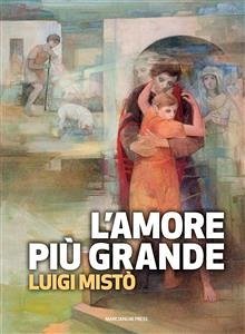 L'amore più grande (eBook, ePUB) - Mistò, Luigi