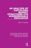 An Analysis of Cartelized Market Structures for Nonrenewable Resources (eBook, PDF) An Analysis of Cartelized Market Structures for Nonrenewable Resources (eBook, PDF)