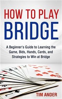 How to Play Bridge (eBook, ePUB) - Ander, Tim