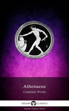 Delphi Complete Works of Athenaeus (Illustrated) (eBook, ePUB) - Athenaeus