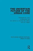 The Uncertain Future of the Urban Core (eBook, ePUB) The Uncertain Future of the Urban Core (eBook, ePUB)