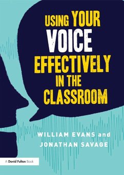 Using Your Voice Effectively in the Classroom (eBook, ePUB) - Evans, William; Savage, Jonathan