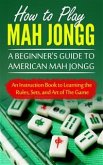 How to Play Mah Jongg: A Beginner's Guide to American Mah Jongg (eBook, ePUB)