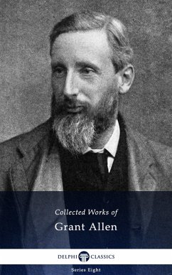 Delphi Collected Works of Grant Allen (Illustrated) (eBook, ePUB) - Allen, Grant