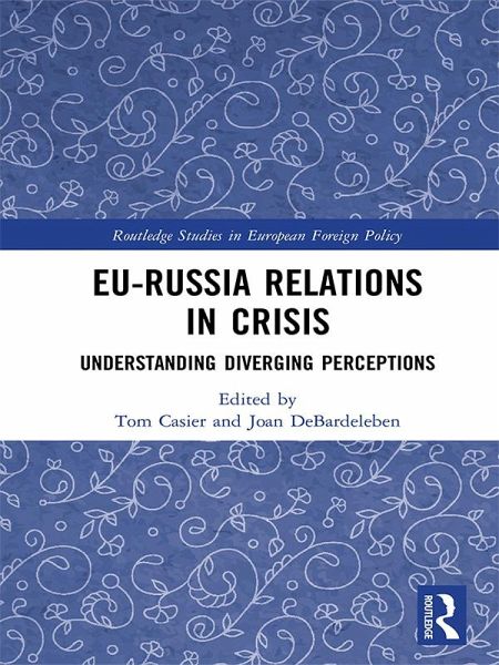 EU-Russia Relations in Crisis (eBook, PDF) EU-Russia Relations in Crisis (eBook, PDF)