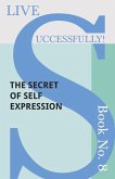 Live Successfully! Book No. 8 - The Secret of Self Expression (eBook, ePUB)