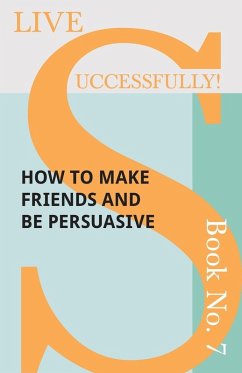 Cover Live Successfully! Book No. 7 - How to Make Friends and be Persuasive (eBook, ePUB)