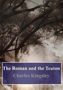 The Roman and the Teuton (eBook, PDF) - Kingsley, Charles