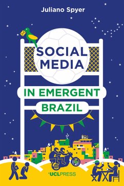 Social Media in Emergent Brazil (eBook, ePUB) - Spyer, Juliano
