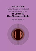 Just A.S.I.P. (accenting symmetrical intervallic patterns) of Coffee & The Chromatic Scale