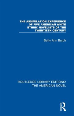 The Assimilation Experience of Five American White Ethnic Novelists of the Twentieth Century (eBook, PDF) - Burch, Betty Ann