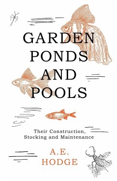 Garden Ponds and Pools - Their Construction, Stocking and Maintenance - Hodge, A. E.