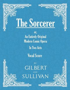 The Sorcerer - An Entirely Original Modern Comic Opera - In Two Acts (Vocal Score) - Gilbert, W. S.; Sullivan, Arthur