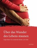 Über das Wunder des Lebens staunen