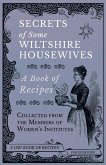 Secrets of Some Wiltshire Housewives - A Book of Recipes Collected from the Members of Women's Institutes