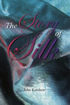 The Story of Silk (eBook, ePUB) - Kershaw, John