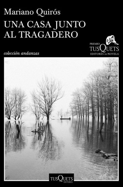 Una casa junto al Tragadero. XIII Premio Tusquets Editores de Novela.