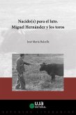 Nacidos para el luto : Miguel Hernández y los toros