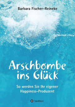 Arschbombe ins Glück - Fischer-Reineke, Barbara