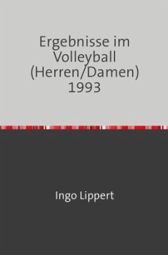 Sportstatistik / Ergebnisse im Volleyball (Herren/Damen) 1993 - Lippert, Ingo Sportstatistik / Ergebnisse im Volleyball (Herren/Damen) 1993 - Lippert, Ingo
