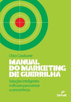 Manual do marketing de guerrilha: Soluções inteligentes e eficazes para vencer a concorrência (eBook, ePUB) - Cavalcante, Chico