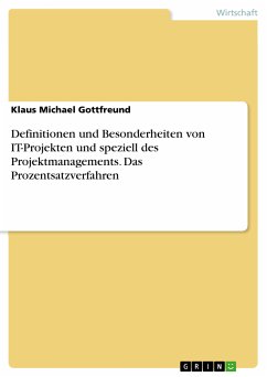 Definitionen und Besonderheiten von IT-Projekten und speziell des Projektmanagements. Das Prozentsatzverfahren (eBook, PDF) - Gottfreund, Klaus Michael