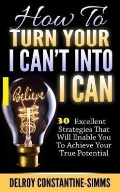 How To Turn Your I Can't Into I Believe Can (eBook, ePUB)