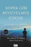 Köpek Gibi Büyütülmüs Cocuk - D. Perry, Bruce; Szalavitz, Maia