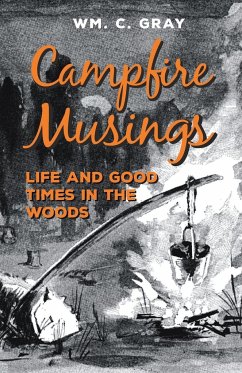 Campfire Musings - Life and Good Times in the Woods - Gray, William Cunningham