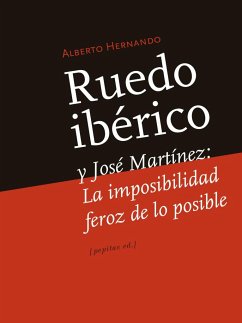 Ruedo Ibérico y José Martínez : la imposibilidad feroz de lo posible - Hernando Bravo, Alberto