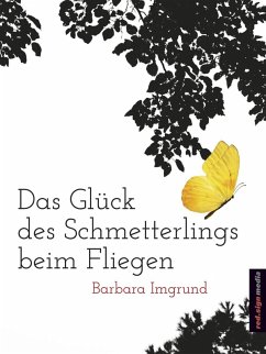 Das Glück des Schmetterlings beim Fliegen (eBook, ePUB) - Imgrund, Barbara